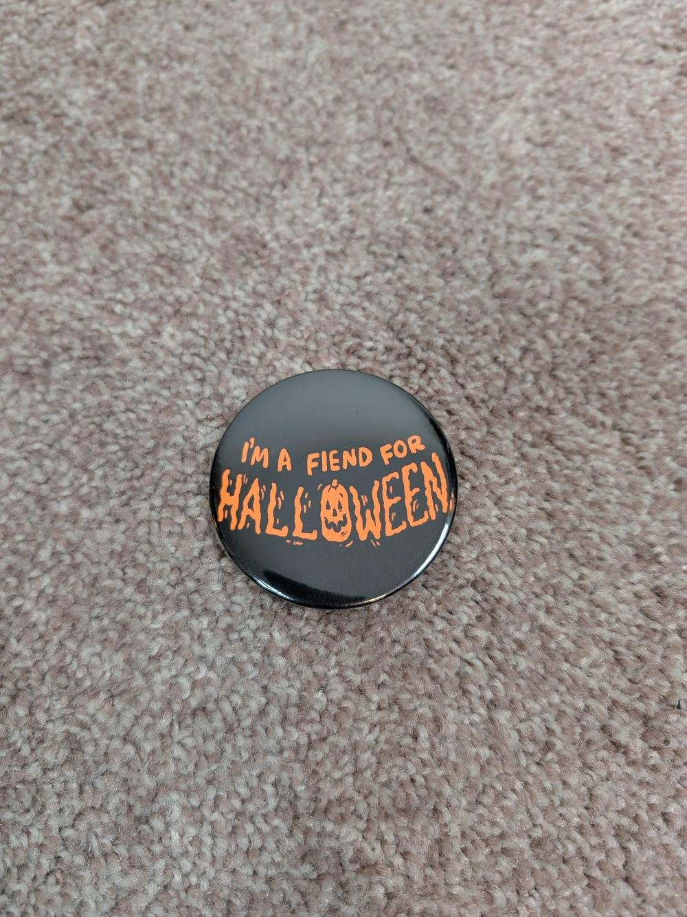 I'm A Fiend For Halloween Pin! 🎃🖤